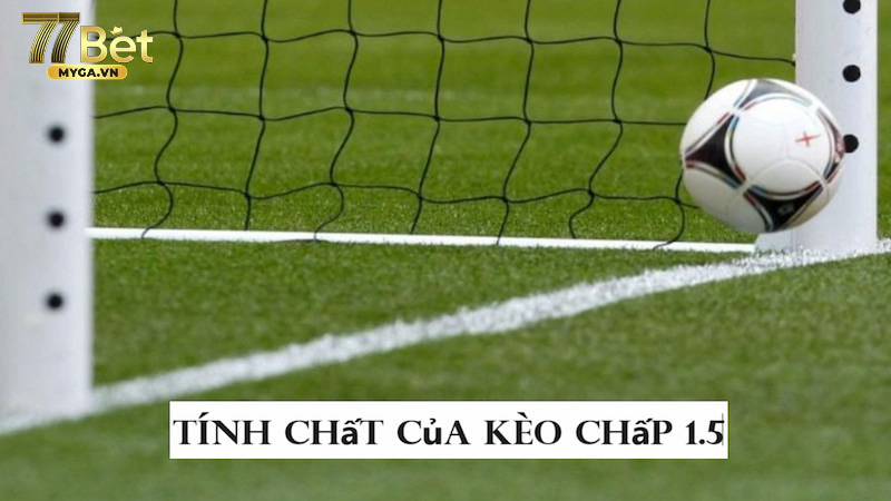 Kèo chấp 1 1/2 tính chất