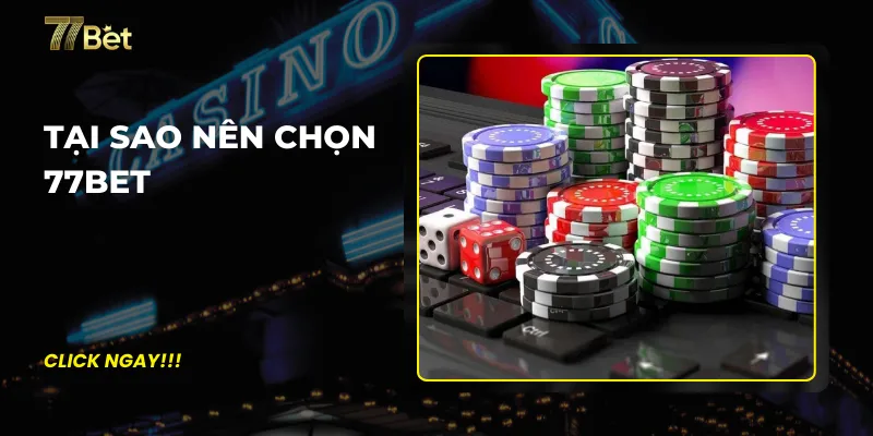 Tại sao nên chọn 77Bet