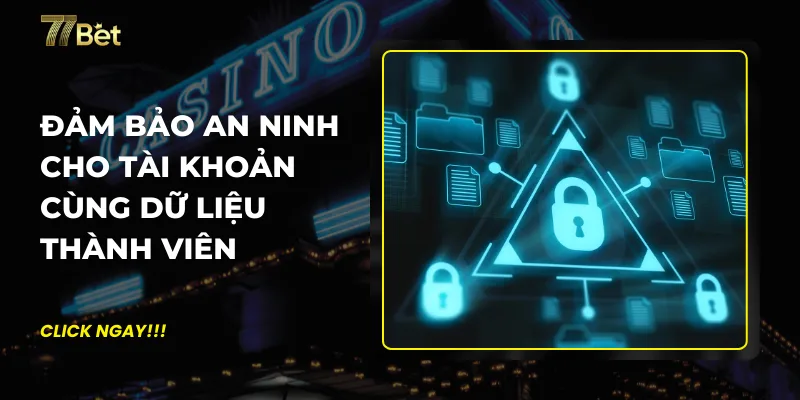 Đảm bảo an ninh cho tài khoản cùng dữ liệu thành viên